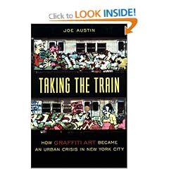 Taking the Train: How Graffiti Became an Urban Crisis in New York City (Popular Cultures, Everyday Lives)