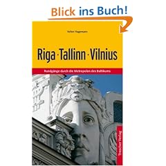 Riga, Tallinn, Vilnius: Rundg�nge durch die Metropolen des Baltikums