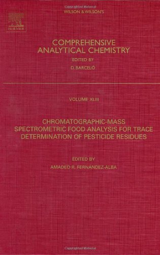 Chromatographic-Mass Spectrometric Food Analysis for Trace Determination of Pesticide Residues: 43 (Comprehensive Analytical Chemistry)