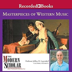 The Modern Scholar - Masterpieces of Western Music - Jeffrey Lependorf