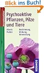 Psychoaktive Pflanzen, Pilze und Tier...