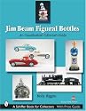 Jim Beam Figural Bottles: An Unauthorized Collector's Guide (Schiffer Book for Collectors)