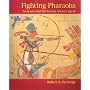 Fighting Pharaohs: Weapons and Warfare in Ancient Egypt
