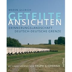 Geteilte Ansichten. Erinnerungslandschaft deutsch-deutsche Grenze (Gebundene Ausgabe)