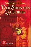 Der Sohn des Zauberers - Stephen Elboz