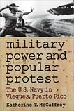 Military Power and Popular Protest: The U.S. Navy in Vieques, Puerto Rico