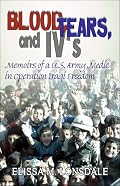 Blood, Tears, and IV's: a memoir of a combat medic in Operation Iraqi Freedom