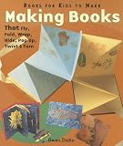 cover of Making Books That Fly, Fold, Wrap, Hide, Pop Up, Twist & Turn: Books for Kids to Make