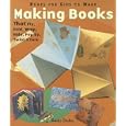 Making Books That Fly, Fold, Wrap, Hide, Pop Up, Twist & Turn: Books for Kids to Make