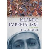 Islamic Imperialism: A Historyby Efraim Karsh