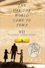 The Day the World Came to Town: 9/11 in Gander, Newfoundland