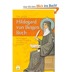 Das gro�e Hildegard von Bingen Buch: Ihre wichtigsten Lehren zu Ern�hrung, Gesundheit und Sch�nheit