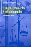 Using the Internet for Health Information: Legal Issues
