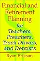 Financial and Retirement Planning for Teachers, Preachers, Truck Drivers and Dentists