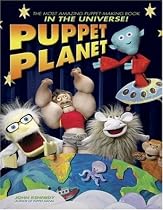 Puppet Planet: The Most Amazing Puppet-Making Book in the Universe!