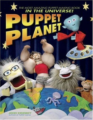Puppet Planet: The Most Amazing Puppet-Making 