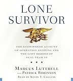 By Marcus Luttrell: Lone Survivor: The Eyewitness Account of Operation Redwing and the Lost Heroes of SEAL Team 10 [Audiobook]