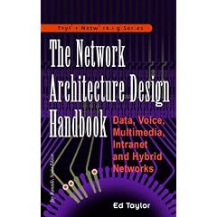 Network Architecture Design Handbook: Data, Voice, Multimedia, Intranet and Hybrid Networking (The McGraw-Hill series on computer communications)