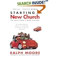 Starting a New Church: The Church Planter's Guide to Success by Ralph Moore