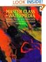 Master Class in Watermedia: Techniques in Traditional and Experimental Painting