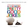 A Few More Pretty Good Jokes