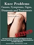 KNEE PROBLEMS: REVISED EDITION -CAUSES, SYMPTOMS, SIGNS, DIAGNOSIS AND TREATMENTS