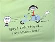 BOYS ARE STUPID RUN THEM OVER T-SHIRT (boys are stupid series)