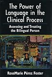 The Power of Language in the Clinical Process: Assessing and Treating the Bilingual Person