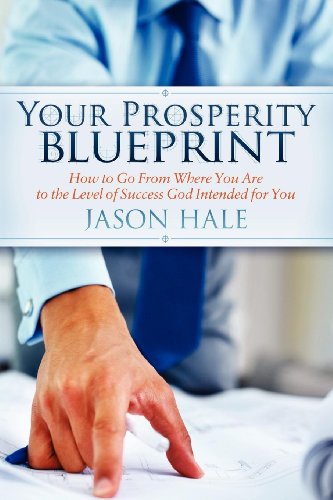 Your Prosperity Blueprint: How to Go From Where You Are to the Level of Success God Intended for You