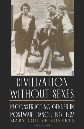 Civilization without Sexes: Reconstructing Gender in Postwar France, 1917-1927 (Women in Culture and Society)