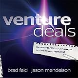 Venture Deals: Be Smarter Than Your Lawyer and Venture Capitalist