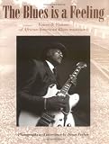 The Blues Is A Feeling : Voices & Visions Of African- American Blues Musicians