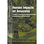 Human Impacts on Amazonia: The Role of Traditional Ecological Knowledge in Conservation and Development (Biology and Resource Management Series)