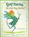 Golf Fairies: Oh, What They Can Do!