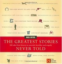 The Greatest Stories Never Told: 100 Tales from History to Astonish, Bewilder, and Stupefy