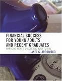 Financial Success for Young Adults and Recent Graduates: Managing Money, Credit, and Your Future