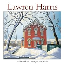 Lawren Harris: An Introduction to His Life and Art Lawren Harris: An Introduction to His Life and Art
