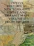 Twelve Historical New York City Street and Transit Maps (Volume II: from 1847-1939)