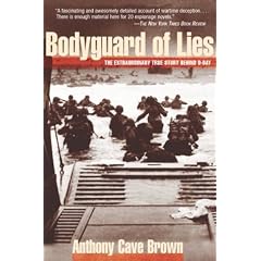 Bodyguard of Lies: The Extraordinary True Story Behind D-Day