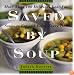 Saved By Soup: More Than 100 Delicious Low-Fat Soups To Eat And Enjoy Every Day