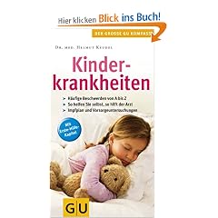 Kinderkrankheiten: H�ufige Beschwerden von A bis Z. So helfen Sie selbst, so hilft der Arzt. Impfplan und Vorsorgeuntersuchungen. Mit Erste-Hilfe-Kapitel (Gr. GU Kompasse Partnerschaft & Familie)