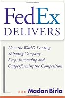 FedEx Delivers: How the World's Leading Shipping Company Keeps Innovating and Outperforming the Competition