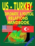 US - Turkmenistan Diplomatic and Political Relations Handbook (World Diplomatic and International Contacts Library)