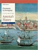 Documents to Accompany America`s History, Volume 1: To 1877