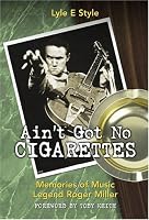Ain't Got No Cigarettes: Memories of Music Legend Roger Miller