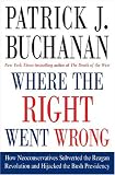 Where the Right Went Wrong: How Neoconservatives Subverted the Reagan Revolution and Hijacked the Bush Presidency
