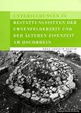 Untersuchungen zu Bestattungssitten der Urnenfelderzeit und der &auml;lteren Eisenzeit am Hochrhein - Hans J. Behnke