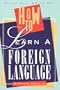 How to Learn a Foreign Language (A Speak Out, Write on! Book)