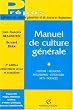 Manuel de culture g�n�rale : Histoire, religions, philosophie, litt�rature, arts, sciences