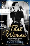 That Woman: The Life of Wallis Simpson, Duchess of Windsor